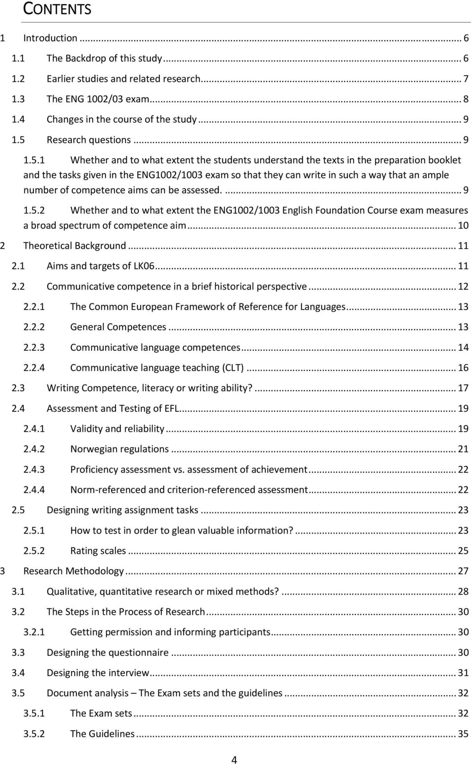 way that an ample number of competence aims can be assessed.... 9 1.5.2 Whether and to what extent the ENG1002/1003 English Foundation Course exam measures a broad spectrum of competence aim.