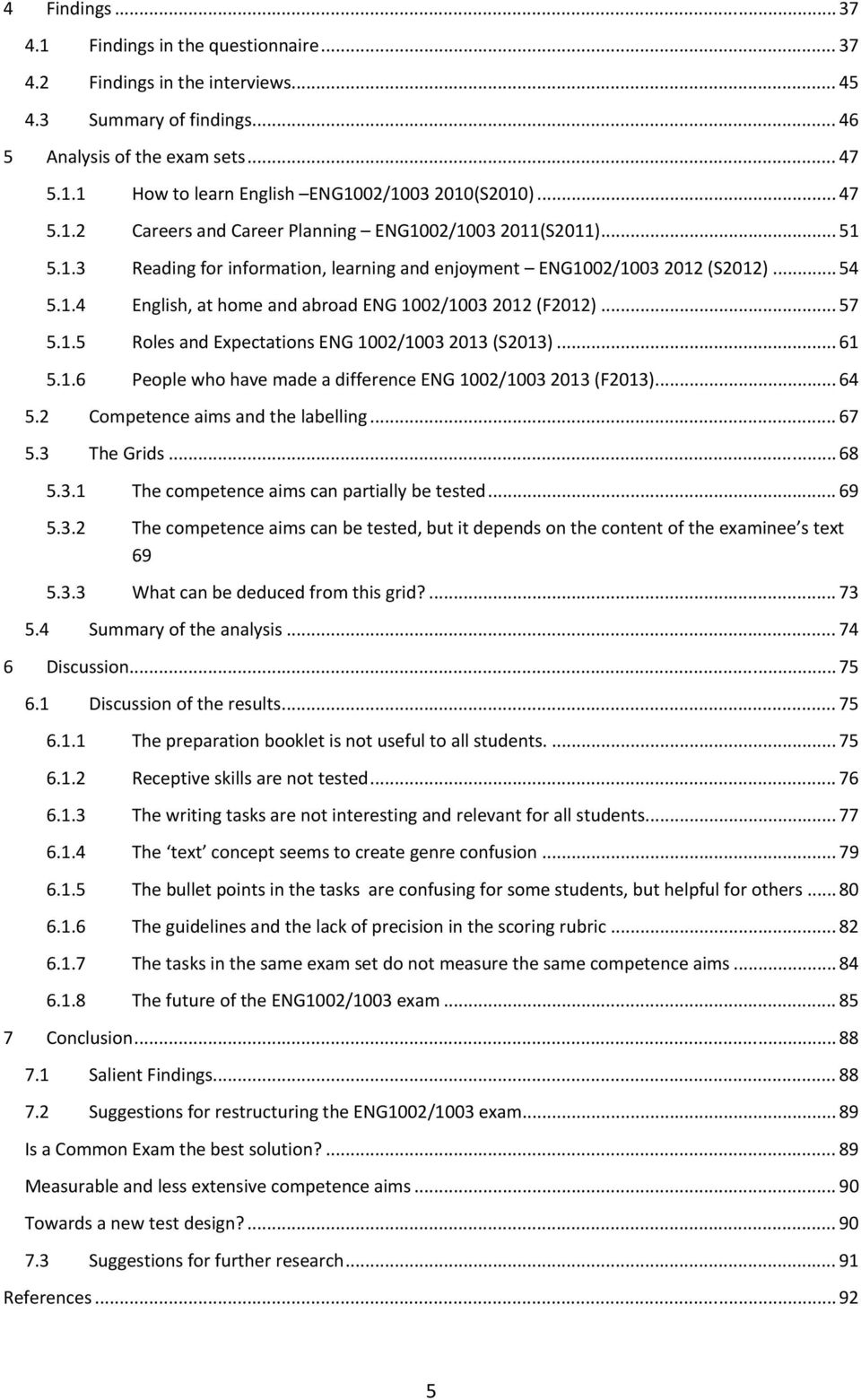 .. 57 5.1.5 Roles and Expectations ENG 1002/1003 2013 (S2013)... 61 5.1.6 People who have made a difference ENG 1002/1003 2013 (F2013)... 64 5.2 Competence aims and the labelling... 67 5.3 The Grids.