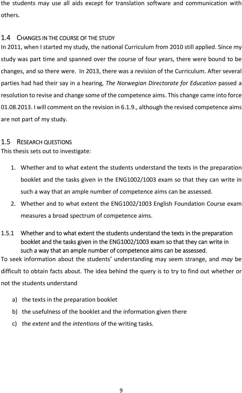 Since my study was part time and spanned over the course of four years, there were bound to be changes, and so there were. In 2013, there was a revision of the Curriculum.