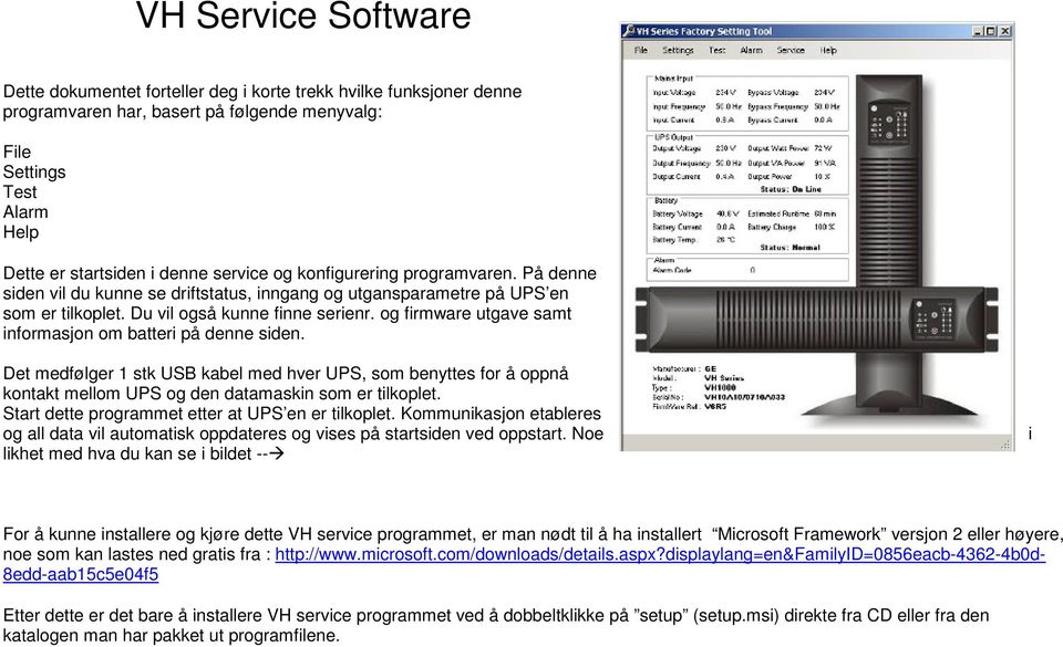 og firmware utgave samt informasjon om batteri på denne siden. Det medfølger 1 stk USB kabel med hver UPS, som benyttes for å oppnå kontakt mellom UPS og den datamaskin som er tilkoplet.