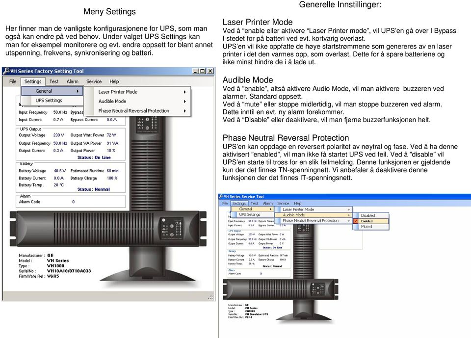 Generelle Innstillinger: Laser Printer Mode Ved å enable eller aktivere Laser Printer mode, vil UPS en gå over I Bypass I stedet for på batteri ved evt. kortvarig overlast.