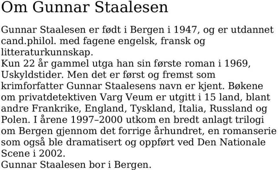 Bøkene om privatdetektiven Varg Veum er utgitt i 15 land, blant andre Frankrike, England, Tyskland, Italia, Russland og Polen.