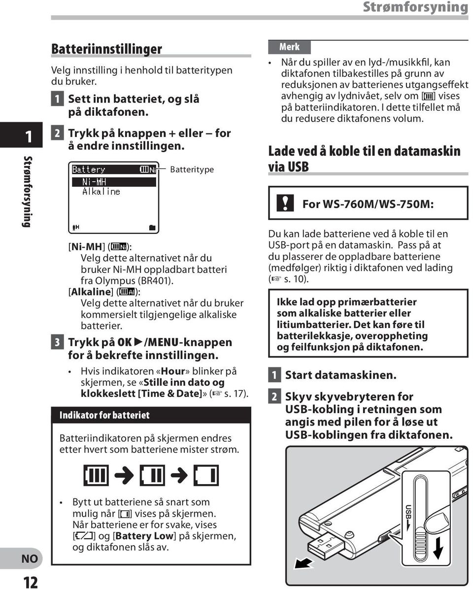 [Alkaline] (ú): Velg dette alternativet når du bruker kommersielt tilgjengelige alkaliske batterier. 3 Trykk på OK `/MENU-knappen for å bekrefte innstillingen.