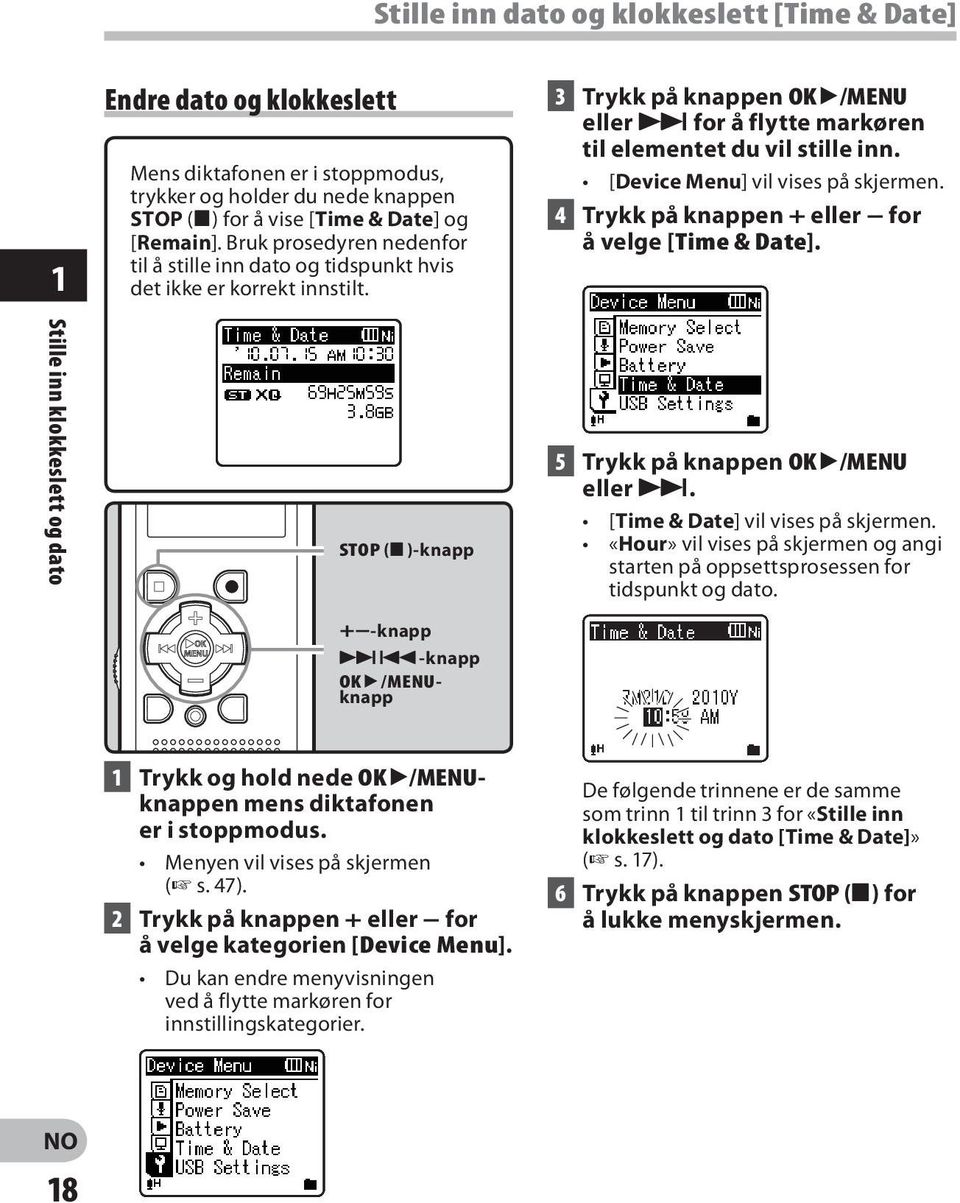 [Device Menu] vil vises på skjermen. 4 Trykk på knappen + eller for å velge [Time & Date]. Stille inn klokkeslett og dato STOP (4 )-knapp 5 Trykk på knappen OK `/MENU eller 9.