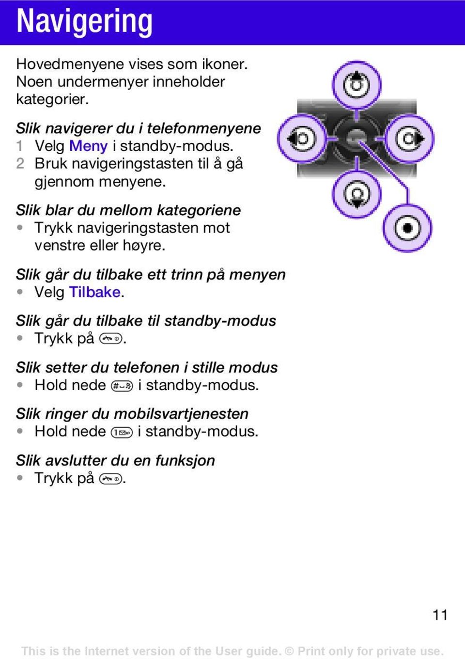 Slik blar du mellom kategoriene Trykk navigeringstasten mot venstre eller høyre. Slik går du tilbake ett trinn på menyen Velg Tilbake.