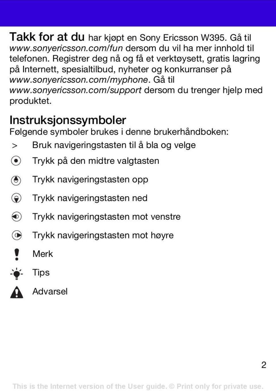 sonyericsson.com/support dersom du trenger hjelp med produktet.