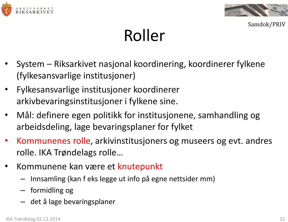 Mål: definere egen politikk for institusjonene, samhandling og arbeidsdeling, lage bevaringsplaner for fylket Kommunenes rolle,