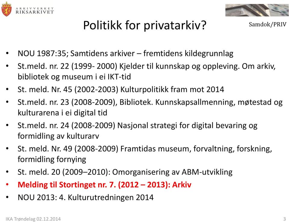 Kunnskapsallmenning, møtestad og kulturarena i ei digital tid St.meld. nr. 24 (2008-2009) Nasjonal strategi for digital bevaring og formidling av kulturarv St. meld. Nr.