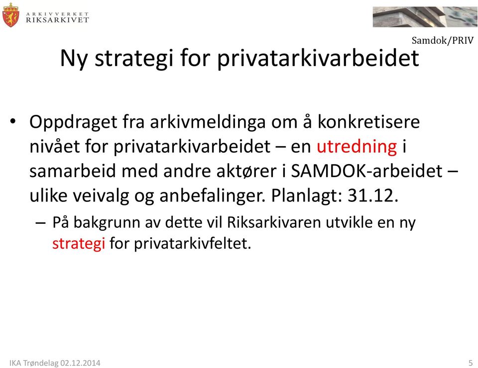 andre aktører i SAMDOK-arbeidet ulike veivalg og anbefalinger. Planlagt: 31.