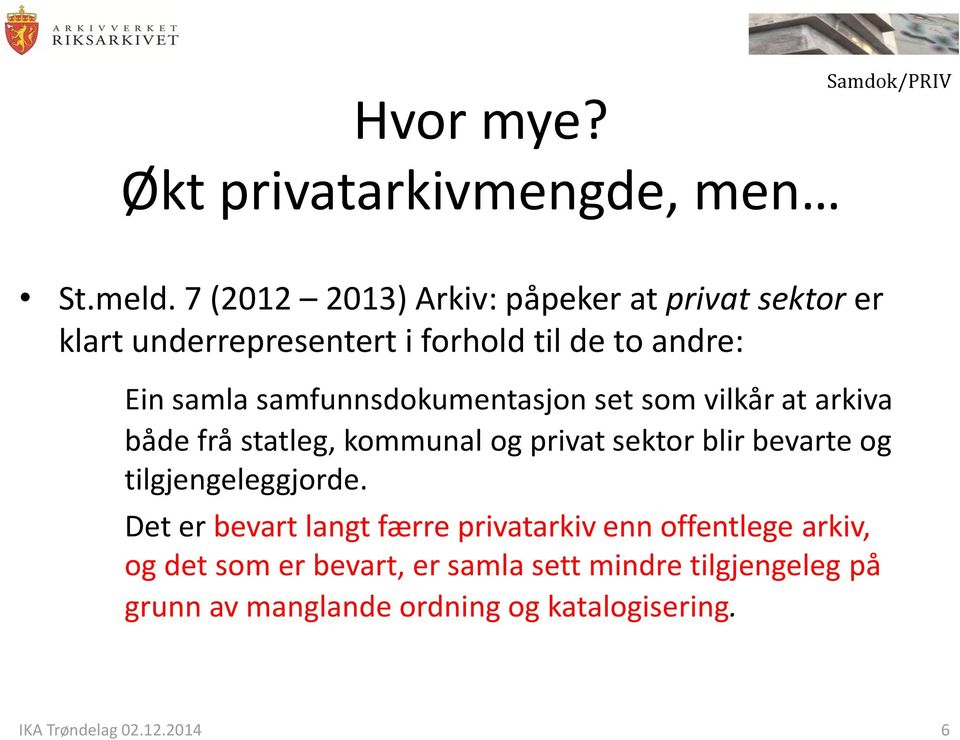 samfunnsdokumentasjon set som vilkår at arkiva både frå statleg, kommunal og privat sektor blir bevarte og