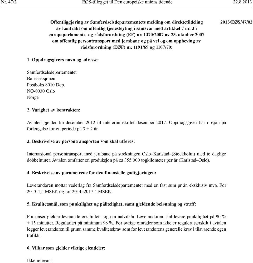 1370/2007 av 23. oktober 2007 om offentlig persontransport med jernbane og på vei og om oppheving av rådsforordning (EØF) nr. 1191/69 og 1107/70: 2013/EØS/47/02 1.