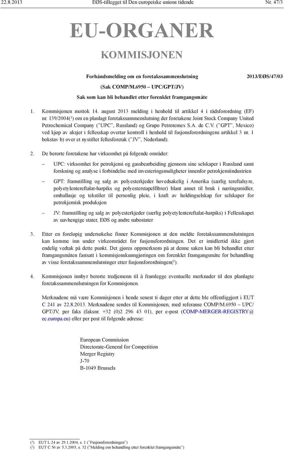 139/2004( 1 ) om en planlagt foretakssammenslutning der foretakene Joint Stock Company United Petrochemical Company ( UPC, Russland) og Grupo Petrotemex S.A. de C.V.