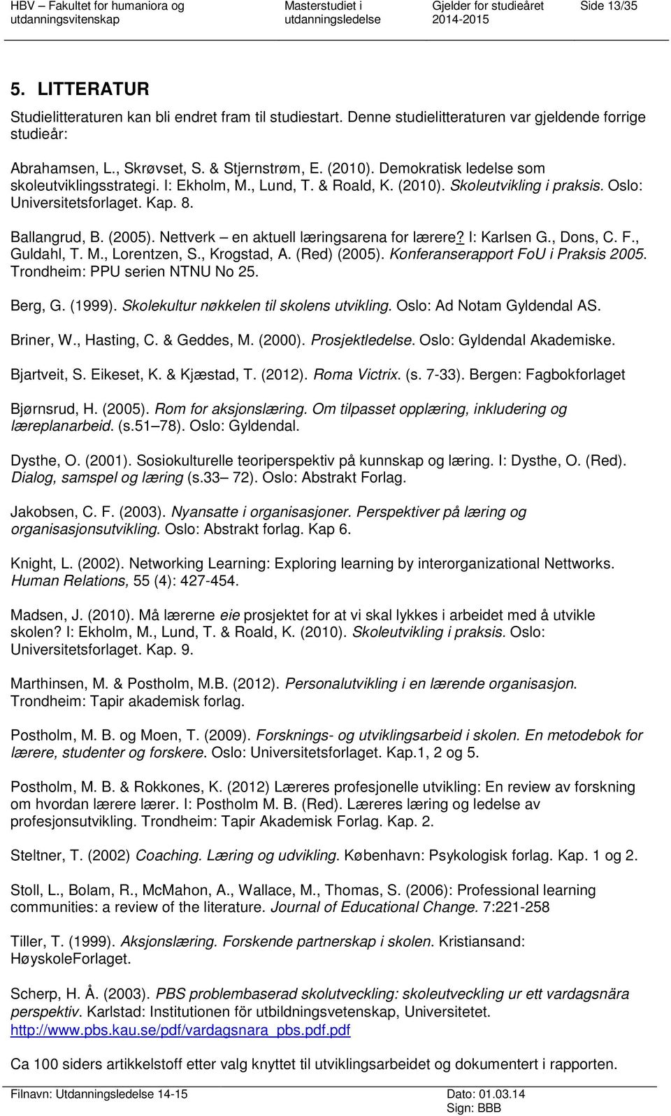 Nettverk en aktuell læringsarena for lærere? I: Karlsen G., Dons, C. F., Guldahl, T. M., Lorentzen, S., Krogstad, A. (Red) (2005). Konferanserapport FoU i Praksis 2005.