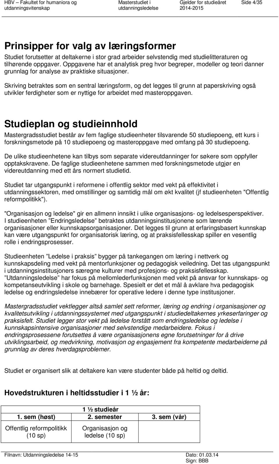 Skriving betraktes som en sentral læringsform, og det legges til grunn at paperskriving også utvikler ferdigheter som er nyttige for arbeidet med masteroppgaven.