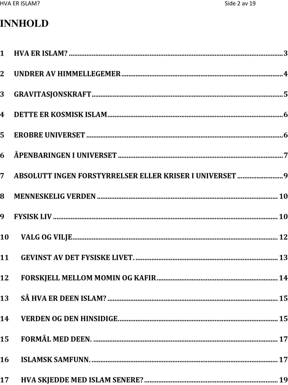 .. 10 9 FYSISK LIV... 10 10 VALG OG VILJE... 12 11 GEVINST AV DET FYSISKE LIVET.... 13 12 FORSKJELL MELLOM MOMIN OG KAFIR.