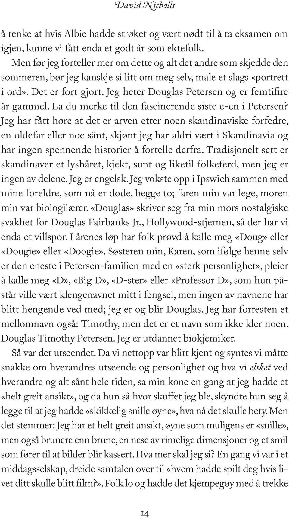 Jeg heter Douglas Petersen og er femtifire år gammel. La du merke til den fascinerende siste e-en i Petersen?