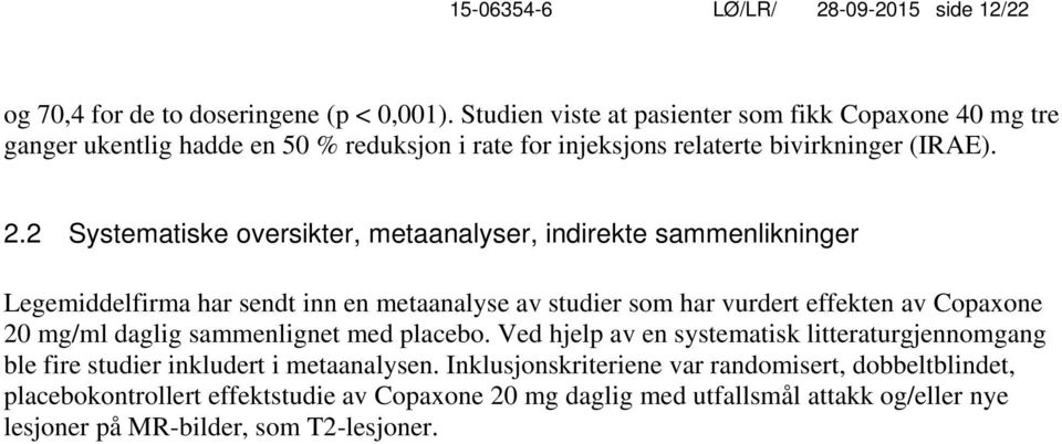 2 Systematiske oversikter, metaanalyser, indirekte sammenlikninger Legemiddelfirma har sendt inn en metaanalyse av studier som har vurdert effekten av Copaxone 20 mg/ml daglig