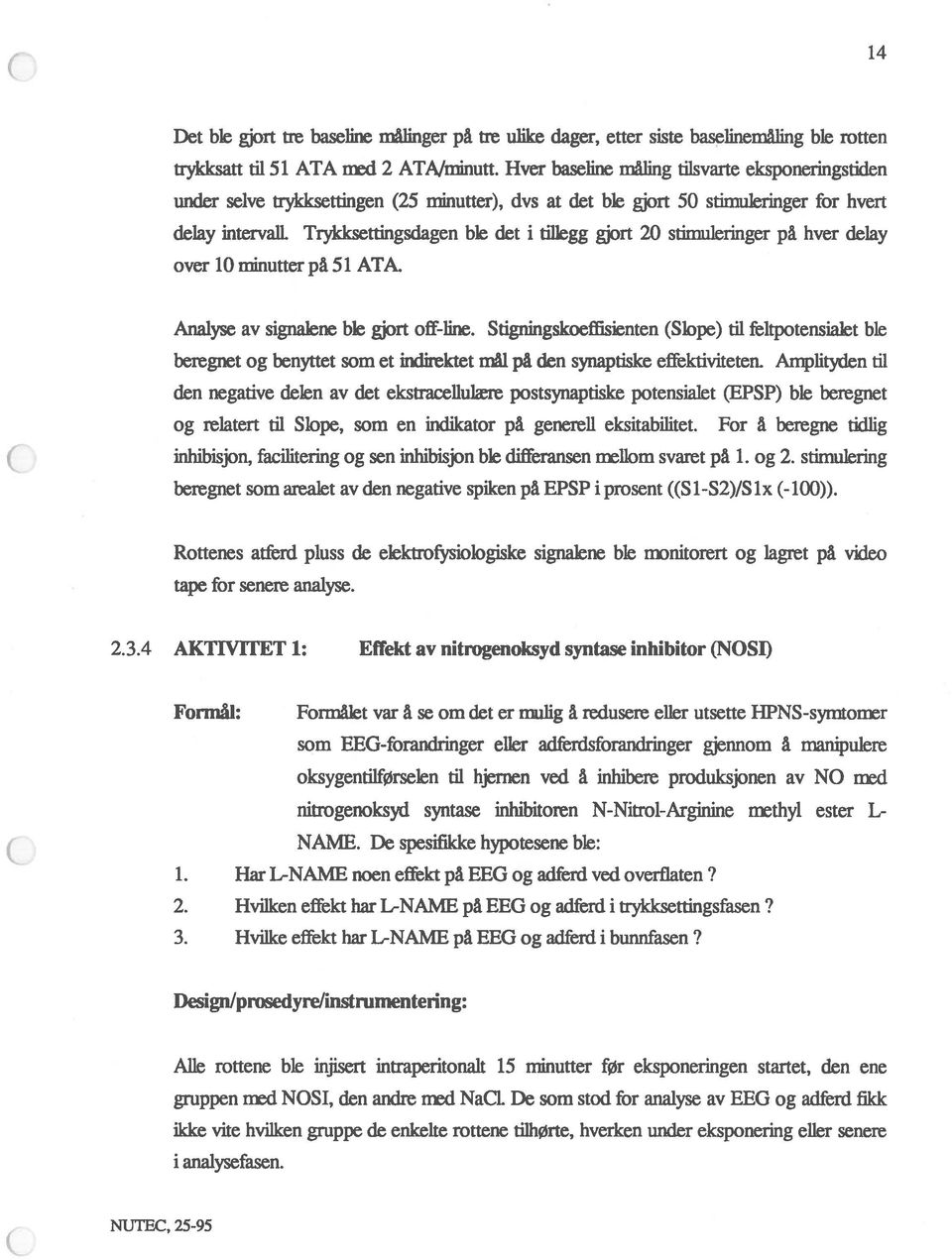 20 stimuleringer på hver delay over 10 minutter på 51 ATA. Analyse av signalene ble gjort off-line.