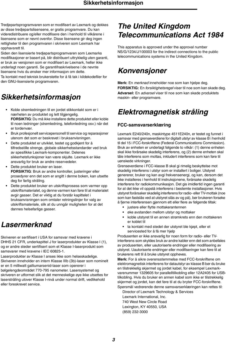 Disse lisensene gir deg ingen rettigheter til den programvaren i skriveren som Lexmark har opphavsrett til.