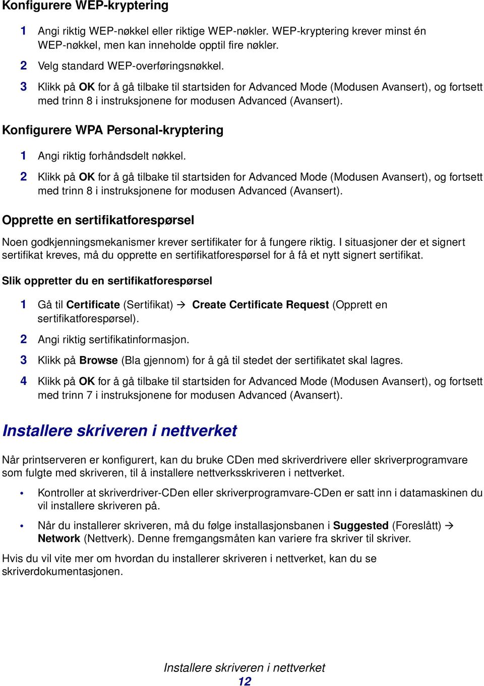 Konfigurere WPA Personal-kryptering 1 Angi riktig forhåndsdelt nøkkel.