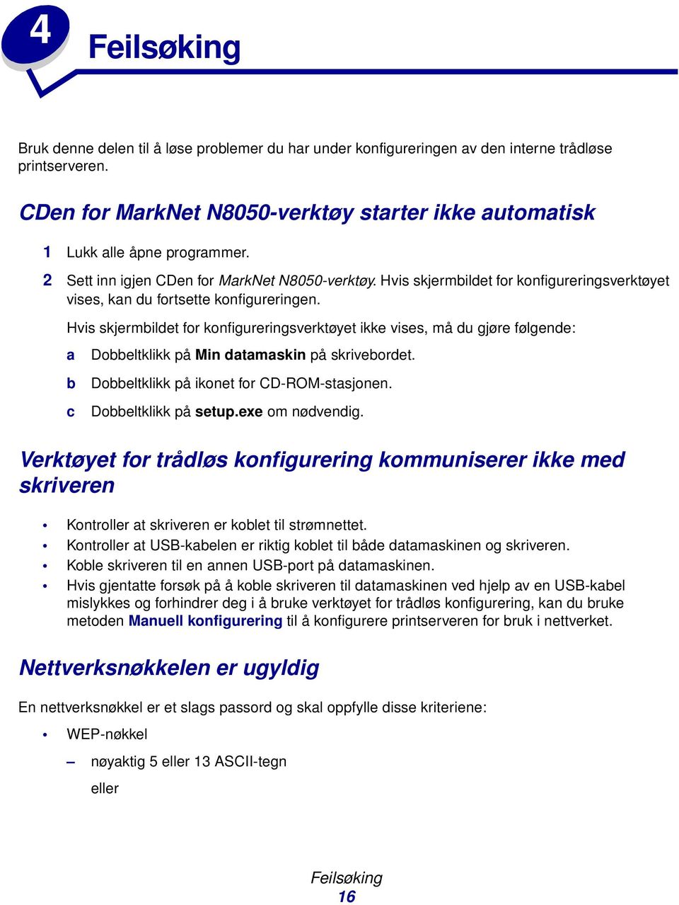 Hvis skjermbildet for konfigureringsverktøyet vises, kan du fortsette konfigureringen.