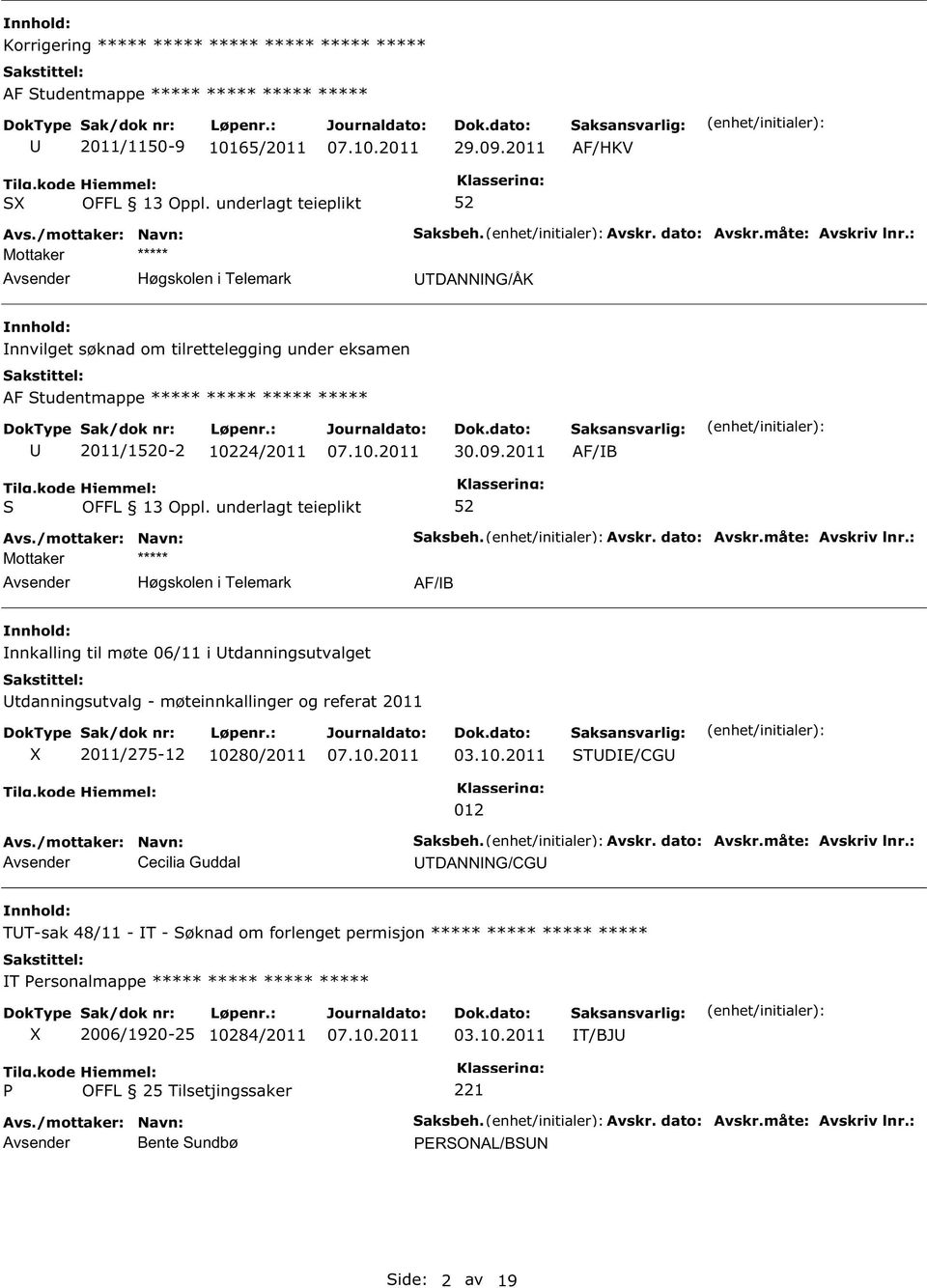 måte: Avskriv lnr.: AF/B nnkalling til møte 06/11 i tdanningsutvalget tdanningsutvalg - møteinnkallinger og referat 2011 2011/275-12 10280/2011 03.10.2011 TDE/CG 012 Avsender Cecilia Guddal aksbeh.