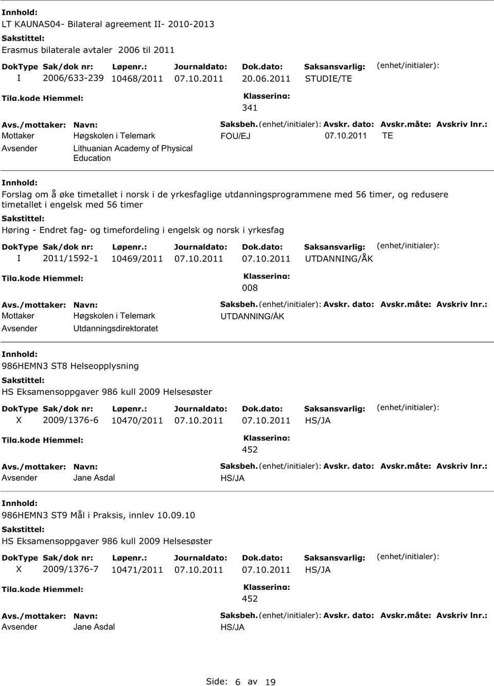 Høring - Endret fag- og timefordeling i engelsk og norsk i yrkesfag 2011/1592-1 10469/2011 TDANNNG/ÅK Avsender tdanningsdirektoratet 008 aksbeh. Avskr. dato: Avskr.måte: Avskriv lnr.