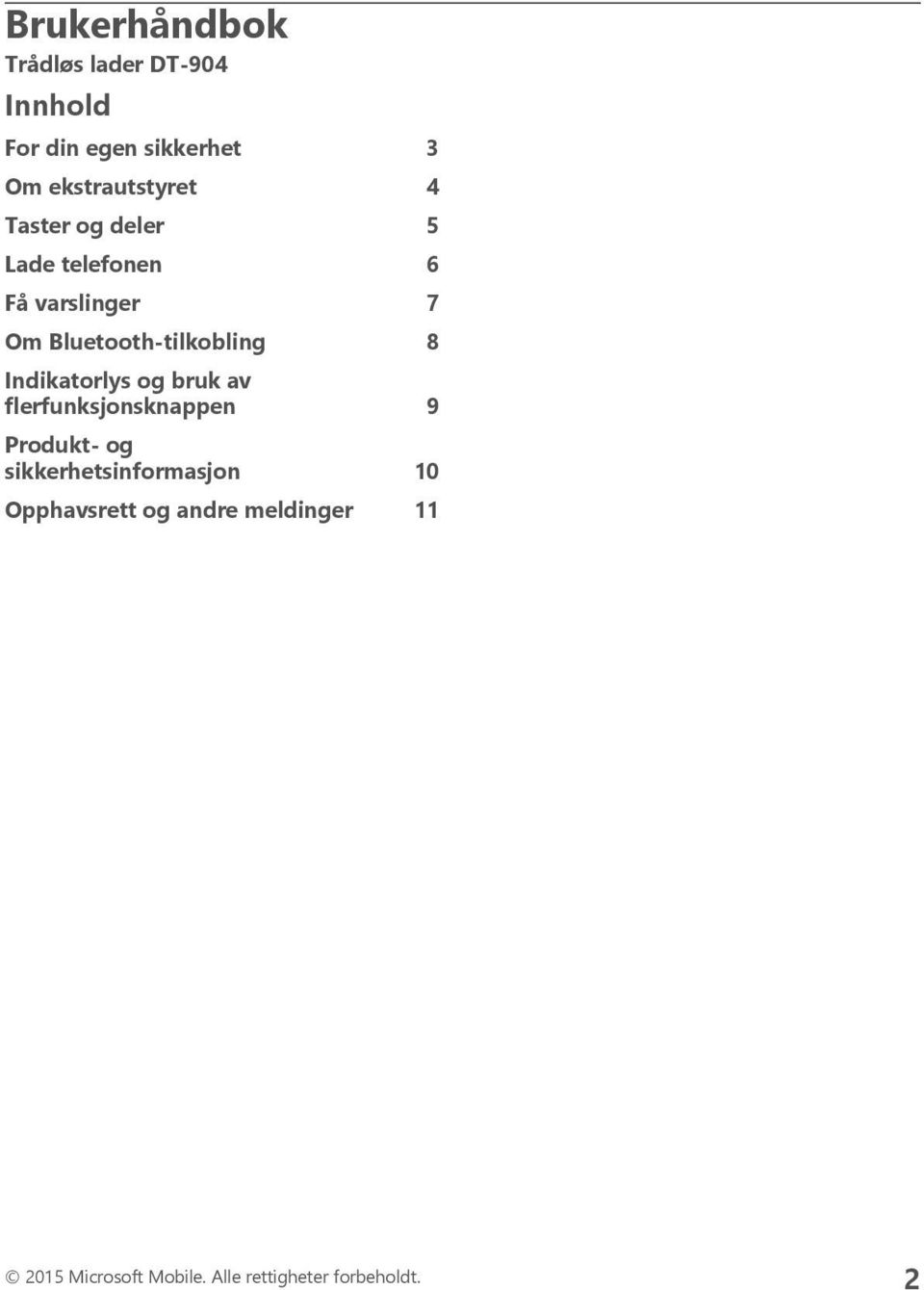 Bluetooth-tilkobling 8 Indikatorlys og bruk av flerfunksjonsknappen 9 Produkt- og