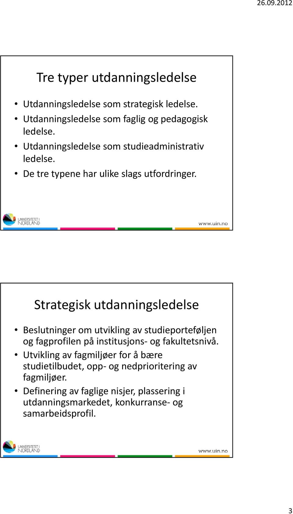 Strategisk utdanningsledelse Beslutninger om utvikling av studieporteføljen ogfagprofilen på institusjons ogfakultetsnivå fakultetsnivå.