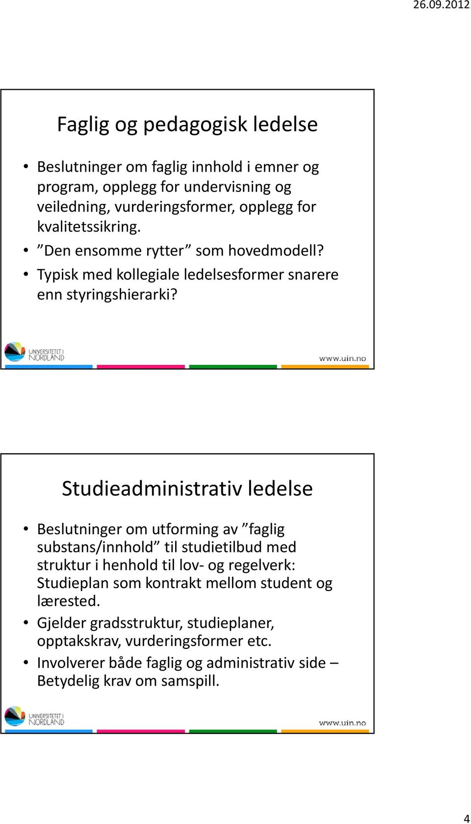 Studieadministrativ ledelse Beslutninger om utforming av faglig substans/innhold til studietilbud med struktur i henhold til lov og regelverk: Studieplan