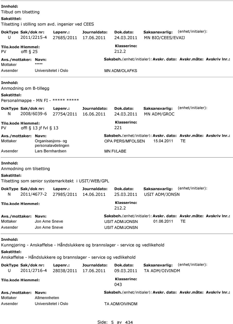 04.2011 TE personalavdelingen Lars Bernhardsen MN F/LABE Anmodning om tilsetting Tilsetting som senior systemarkitekt i ST/WEB/GPL N 2011/4677-2 27985/2011 25.03.2011 212.