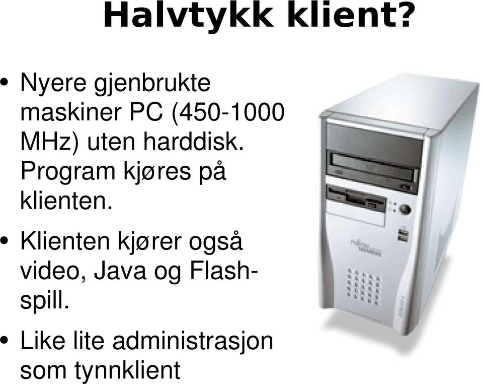 uten harddisk. Program kjøres på klienten.