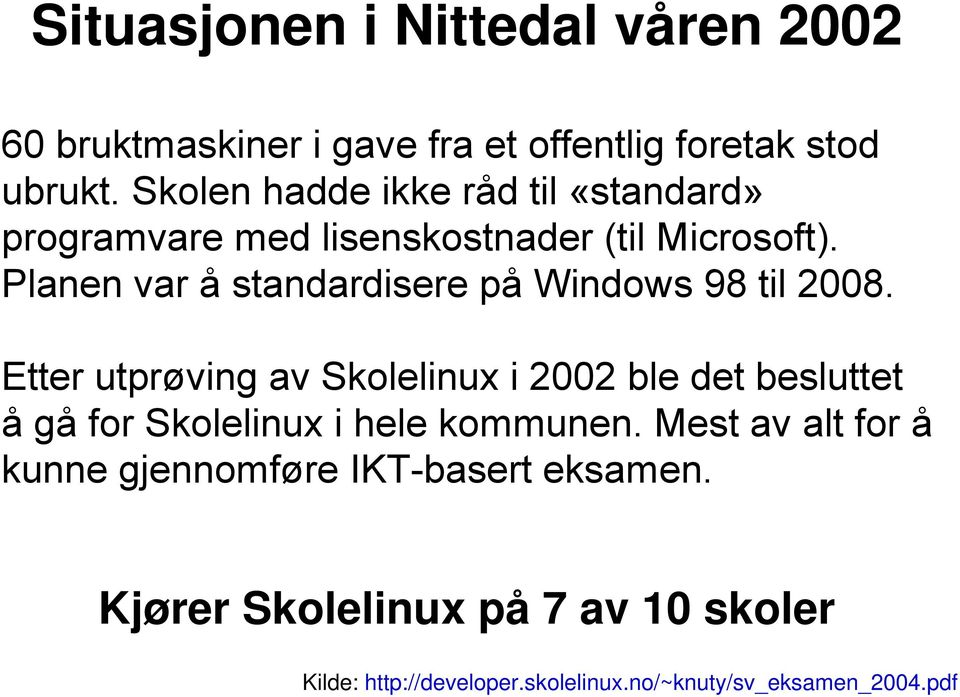 Planen var å standardisere på Windows 98 til 2008.