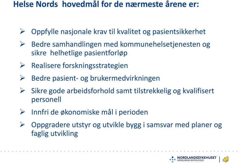 forskningsstrategien Bedre pasient- og brukermedvirkningen Sikre gode arbeidsforhold samt tilstrekkelig og