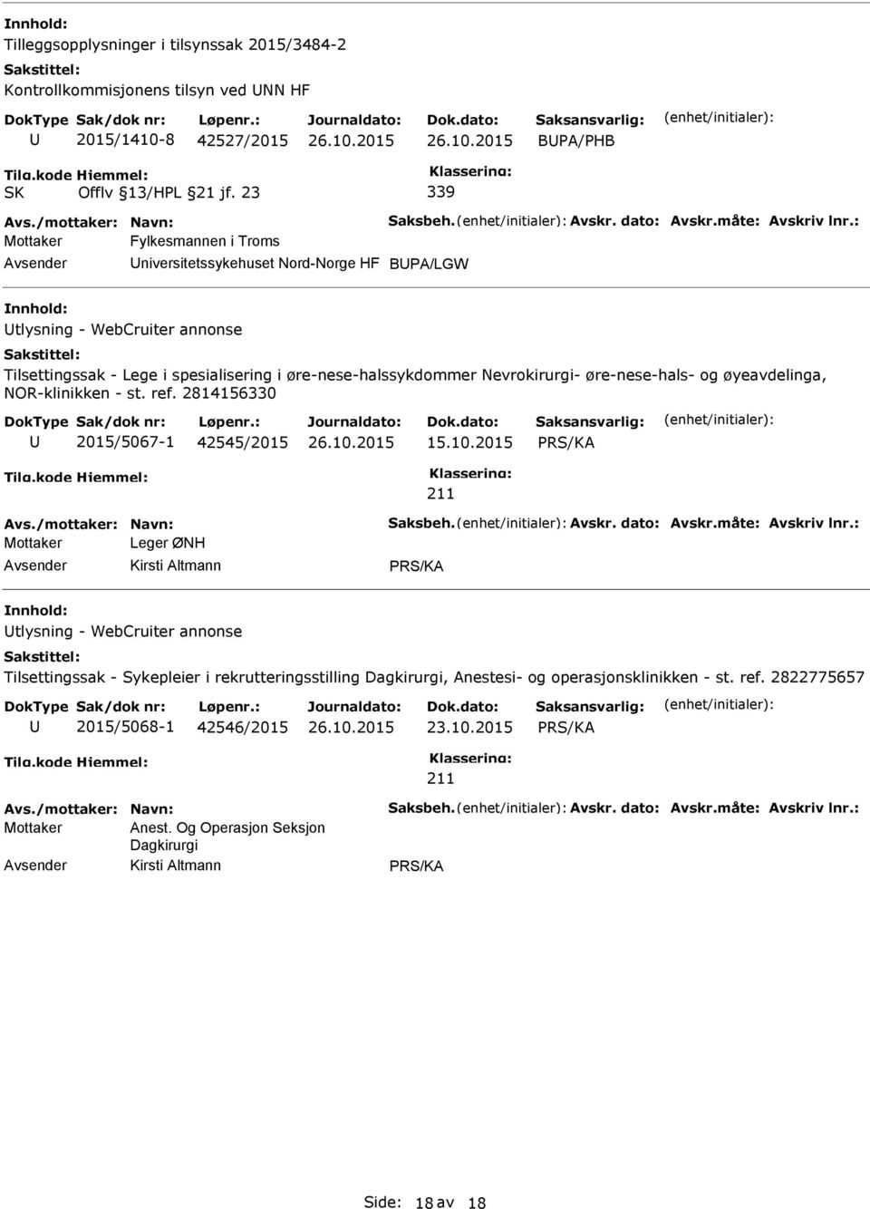 øyeavdelinga, NOR-klinikken - st. ref. 2814156330 2015/5067-1 42545/2015 15.10.2015 Avs./mottaker: Navn: Saksbeh. Avskr. dato: Avskr.måte: Avskriv lnr.