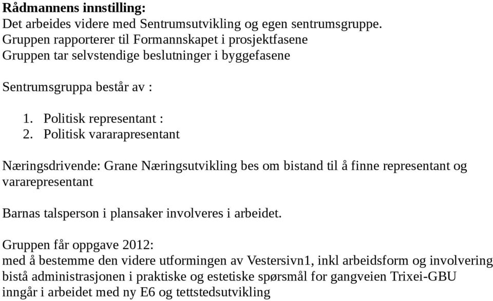 Politisk vararapresentant Næringsdrivende: Grane Næringsutvikling bes om bistand til å finne representant og vararepresentant Barnas talsperson i plansaker involveres i