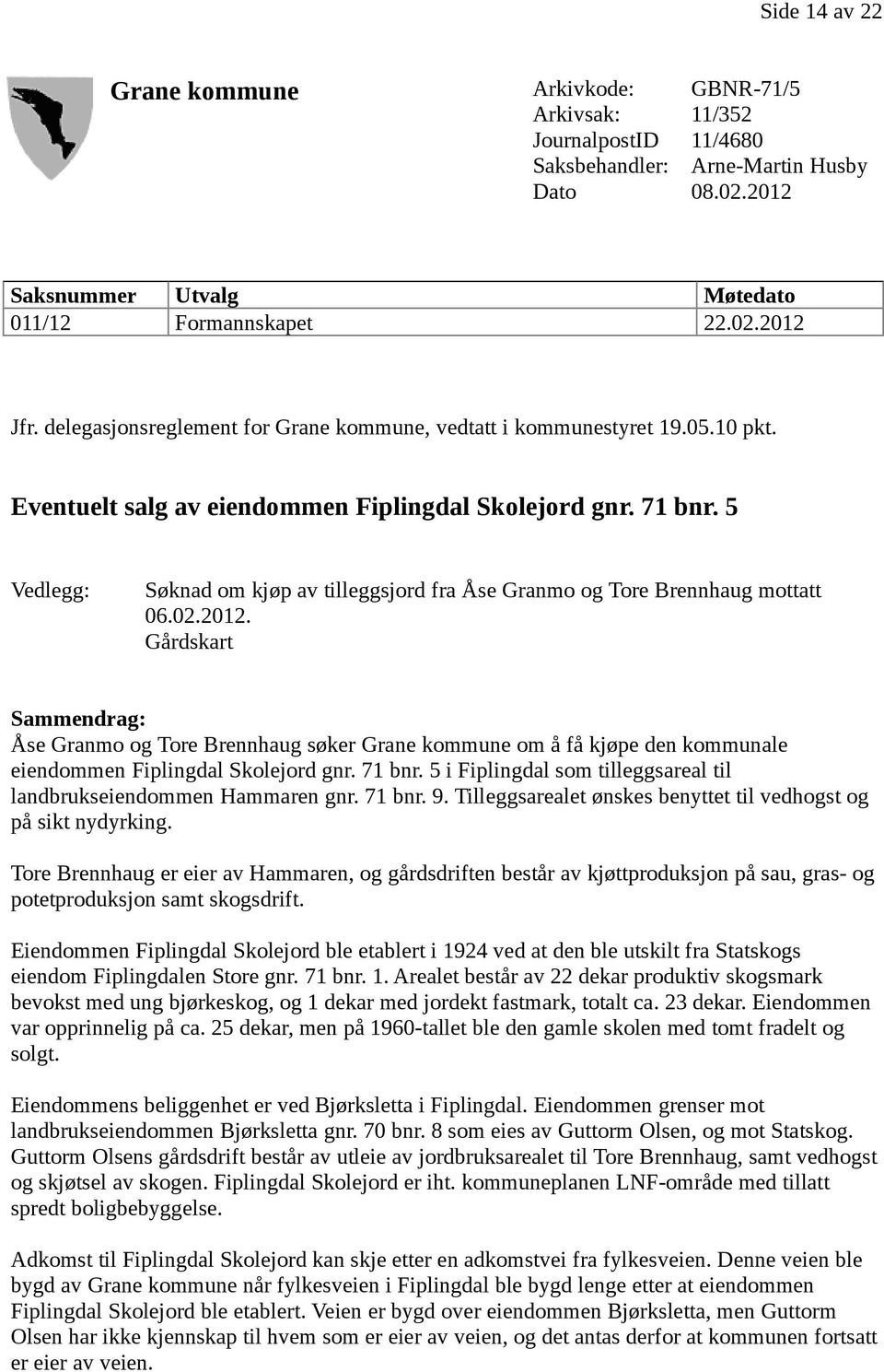 5 Vedlegg: Søknad om kjøp av tilleggsjord fra Åse Granmo og Tore Brennhaug mottatt 06.02.2012.