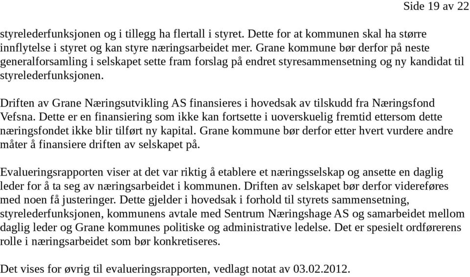 Driften av Grane Næringsutvikling AS finansieres i hovedsak av tilskudd fra Næringsfond Vefsna.