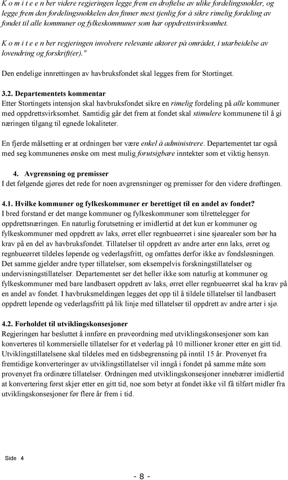 " Den endelige innrettingen av havbruksfondet skal legges frem for Stortinget. 3.2.