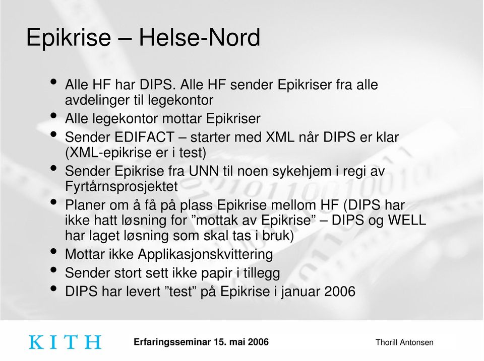 klar (XML-epikrise er i test) Sender Epikrise fra UNN til noen sykehjem i regi av Fyrtårnsprosjektet Planer om å få på plass Epikrise