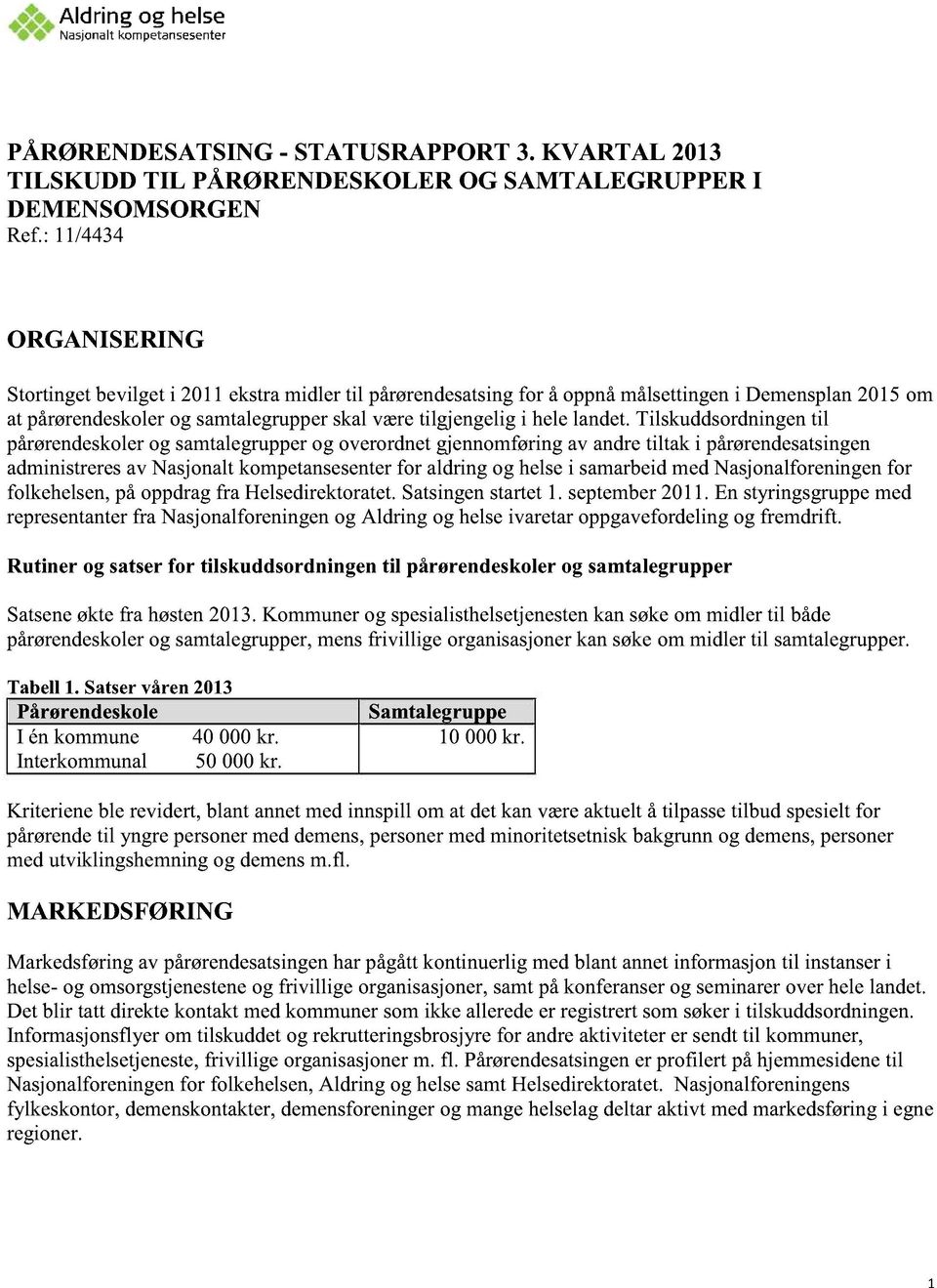 tilskuddsordningentil pårørendeskolerog samtalegrupperog overordnetgjennomføringav andretiltak i pårørendesatsingen administreresav Nasjonaltkompetansesenterfor aldringog helsei