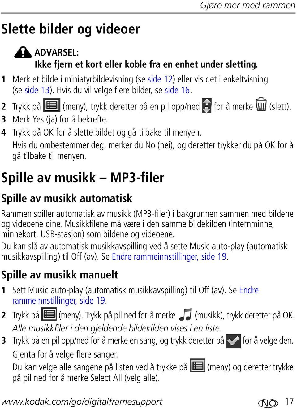 2 Trykk på (meny), trykk deretter på en pil opp/ned for å merke (slett). 3 Merk Yes (ja) for å bekrefte. 4 Trykk på OK for å slette bildet og gå tilbake til menyen.