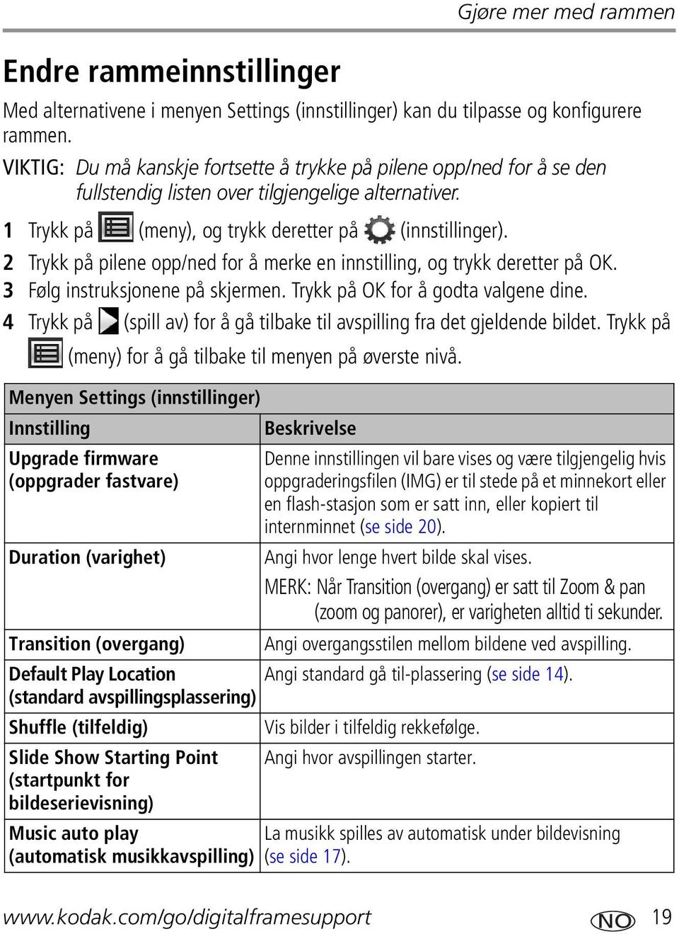 2 Trykk på pilene opp/ned for å merke en innstilling, og trykk deretter på OK. 3 Følg instruksjonene på skjermen. Trykk på OK for å godta valgene dine.