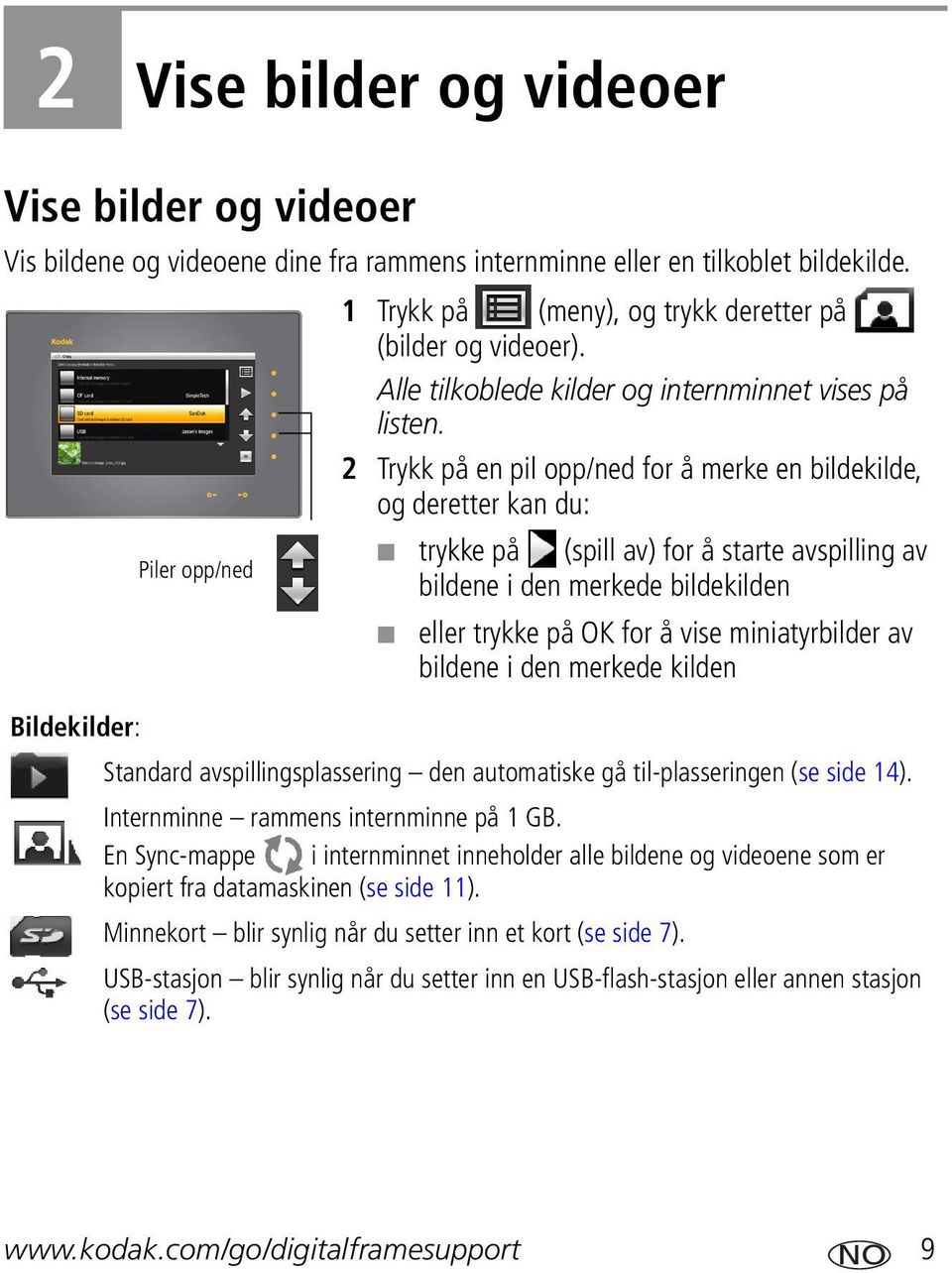 2 Trykk på en pil opp/ned for å merke en bildekilde, og deretter kan du: trykke på (spill av) for å starte avspilling av Piler opp/ned bildene i den merkede bildekilden eller trykke på OK for å vise