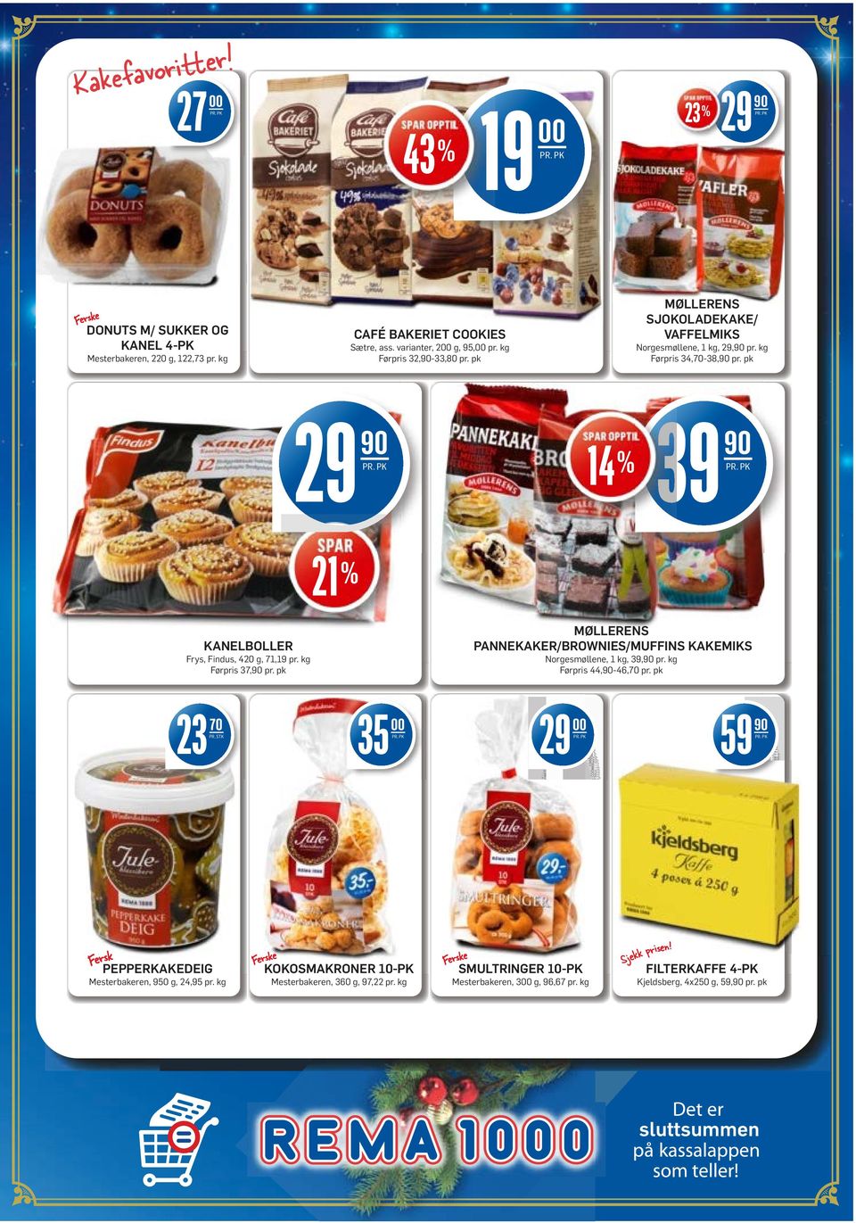 21 % KANELBOLLER Frys, Findus, 420 g, 71,19 pr. kg Førpris 37,90 pr. pk MØLLERENS PANNEKAKER/BROWNIES/MUFFINS KAKEMIKS Norgesmøllene, 1 kg, 39,90 pr. kg Førpris 44,90-46,70 pr.