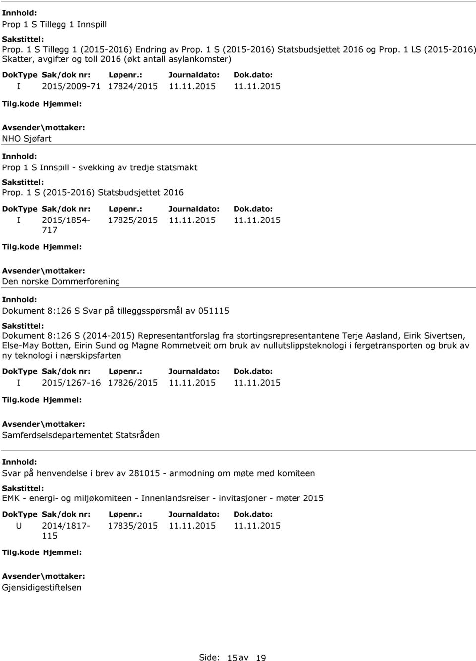 Dommerforening Dokument 8:126 S Svar på tilleggsspørsmål av 051115 Dokument 8:126 S (2014-2015) Representantforslag fra stortingsrepresentantene Terje Aasland, Eirik Sivertsen, Else-May Botten, Eirin