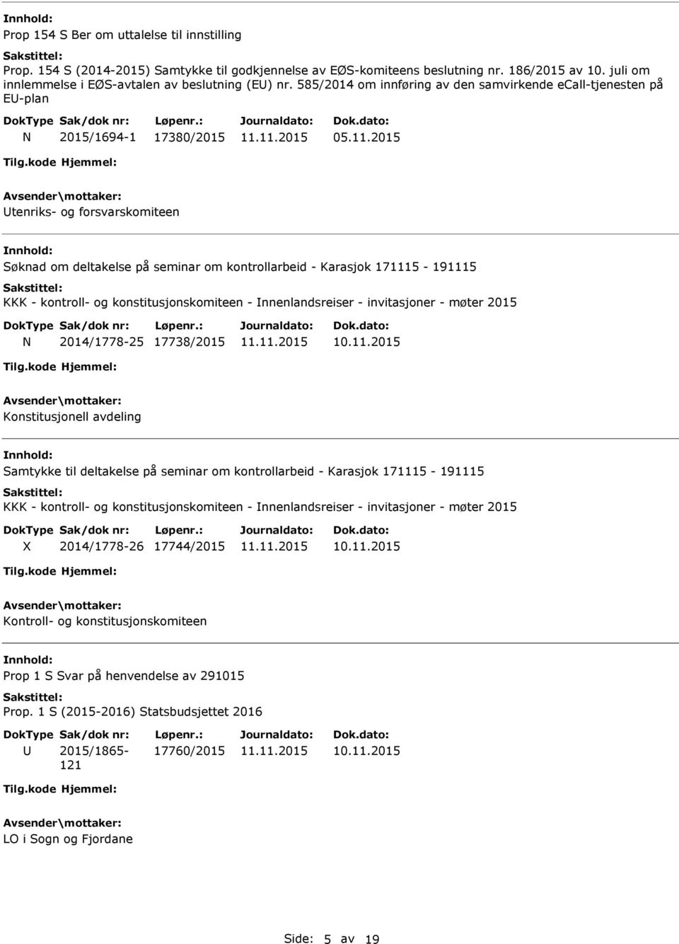 2015 tenriks- og forsvarskomiteen Søknad om deltakelse på seminar om kontrollarbeid - Karasjok 171115-191115 KKK - kontroll- og konstitusjonskomiteen - nnenlandsreiser - invitasjoner - møter 2015 N