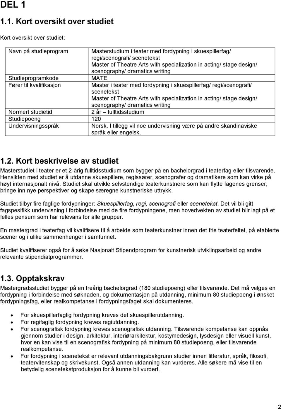 med fordypning i skuespillerfag/ regi/scenografi/ scenetekst Master of Theatre Arts with specialization in acting/ stage design/ scenography/ dramatics writing MATE Master i teater med fordypning i