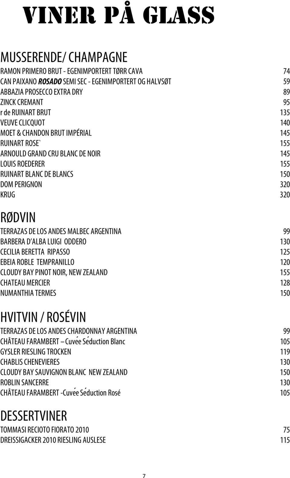 RØDVIN TERRAZAS DE LOS ANDES MALBEC ARGENTINA 99 BARBERA D ALBA LUIGI ODDERO 130 CECILIA BERETTA RIPASSO 125 EBEIA ROBLE TEMPRANILLO 120 CLOUDY BAY PINOT NOIR, NEW ZEALAND 155 CHATEAU MERCIER 128