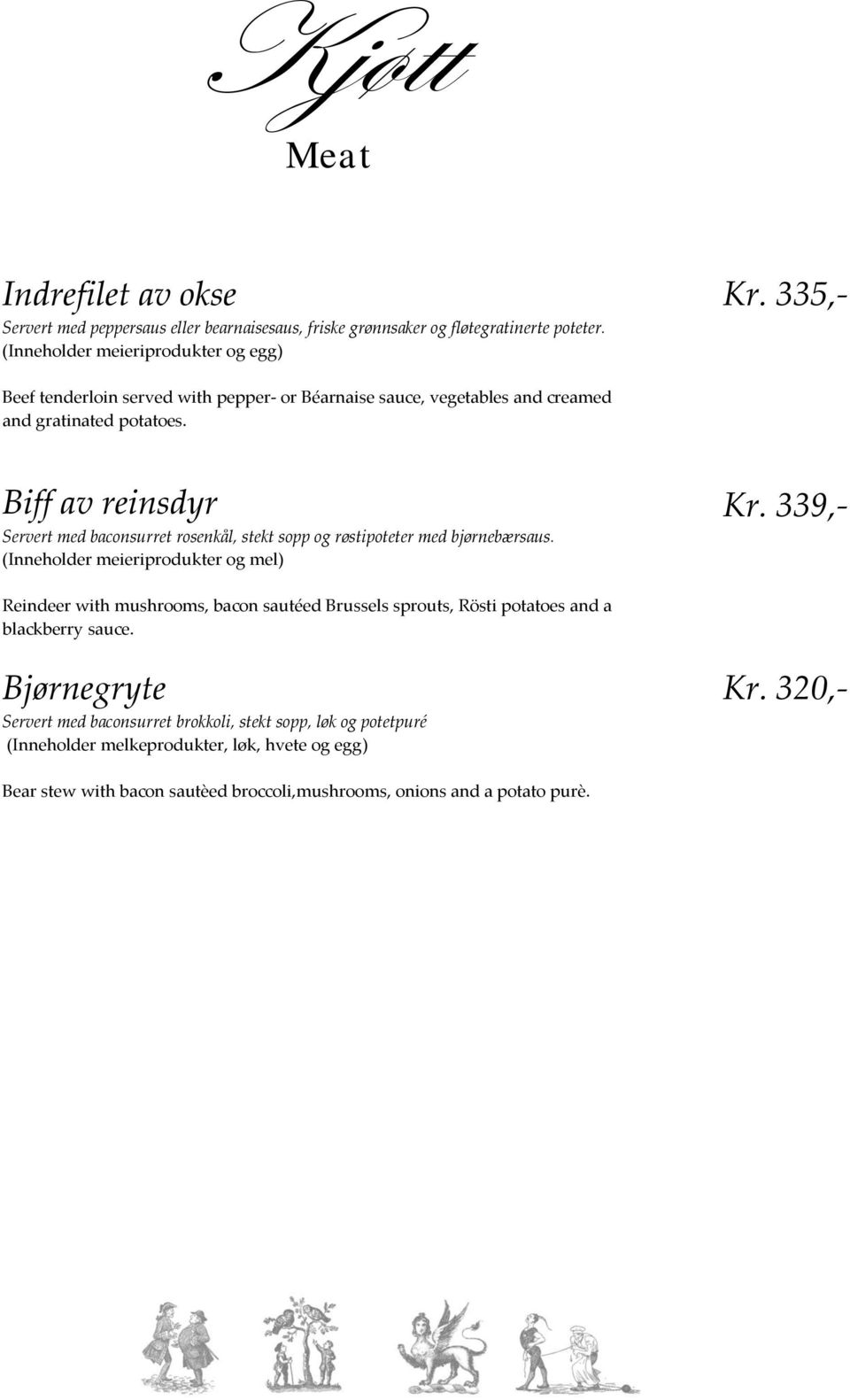 Biff av reinsdyr Servert med baconsurret rosenkål, stekt sopp og røstipoteter med bjørnebærsaus. (Inneholder meieriprodukter og mel) Kr.